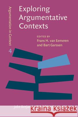 Exploring Argumentative Contexts Frans H. van Eemeren Bart Garssen  9789027211217 John Benjamins Publishing Co - książka