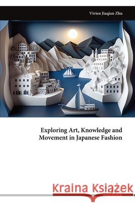 Exploring Art, Knowledge and Movement in Japanese Fashion Vivien Jiaqian Zhu 9789999325554 Eliva Press - książka