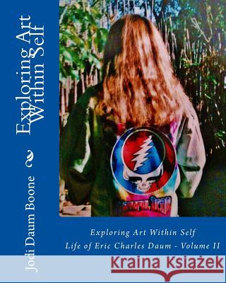 Exploring Art Within Self: Life of Eric Charles Daum - Volume II Jodi Daum Boone 9781546912828 Createspace Independent Publishing Platform - książka