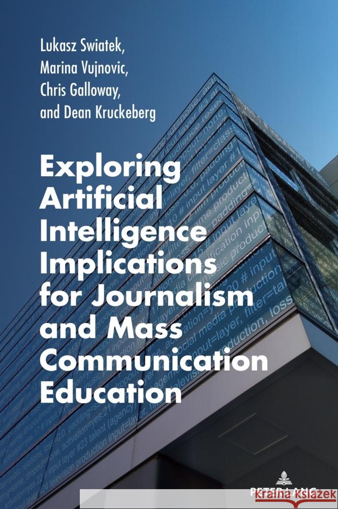 Exploring Artificial Intelligence Implications for Journalism and Mass Communication Education Swiatek, Lukasz, Vujnovic, Marina, Galloway, Chris 9783034356398 Peter Lang - książka
