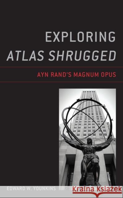 Exploring Atlas Shrugged: Ayn Rand's Magnum Opus Edward W. Younkins 9781793636423 Lexington Books - książka