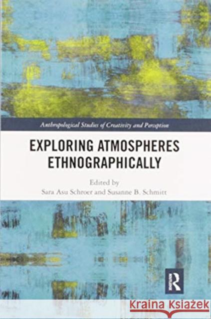 Exploring Atmospheres Ethnographically Sara Asu Schroer Susanne Schmitt 9780367593667 Routledge - książka