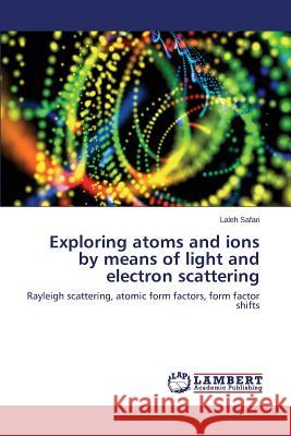 Exploring Atoms and Ions by Means of Light and Electron Scattering Safari Laleh 9783659587436 LAP Lambert Academic Publishing - książka