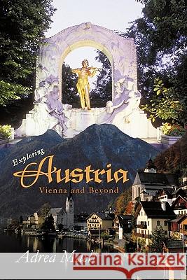 Exploring Austria: Vienna and Beyond Mach, Adrea 9781450278058 iUniverse.com - książka
