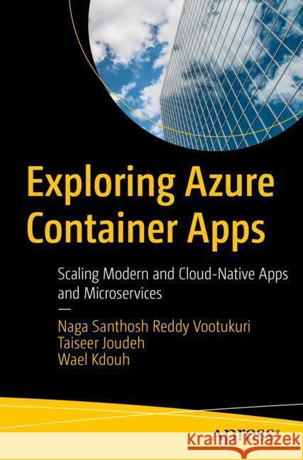 Exploring Azure Container Apps Vootukuri, Naga Santhosh Reddy, Joudeh, Taiseer, Kdouh, Wael 9798868814853 Apress - książka