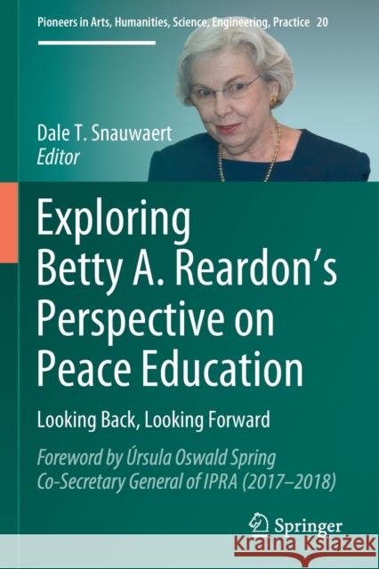 Exploring Betty A. Reardon's Perspective on Peace Education: Looking Back, Looking Forward Dale T. Snauwaert 9783030183899 Springer - książka