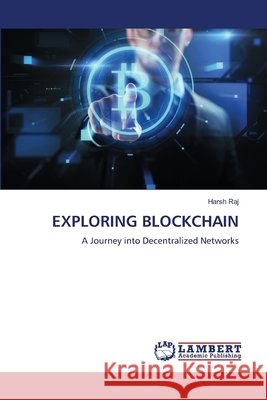 Exploring Blockchain Harsh Raj 9786207653560 LAP Lambert Academic Publishing - książka