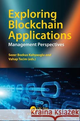 Exploring Blockchain Applications: Management Perspectives Sezer Bozkus Kahyaoglu Vahap Tecim 9781032485416 CRC Press - książka