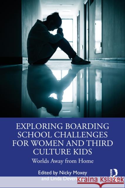 Exploring Boarding School Challenges for Women and Third Culture Kids: Worlds Away from Home Nicky Moxey Linda Devereux 9781032876313 Routledge - książka