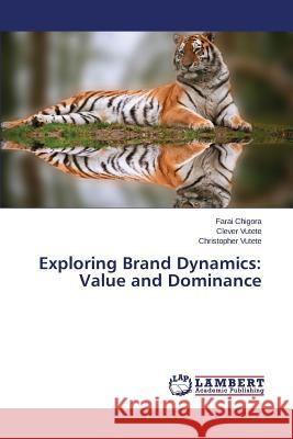 Exploring Brand Dynamics: Value and Dominance Chigora Farai 9783846543887 LAP Lambert Academic Publishing - książka