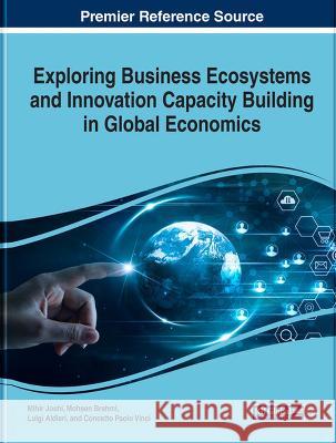 Exploring Business Ecosystems and Innovation Capacity Building in Global Economics Mihir Joshi Mohsen Brahmi Luigi Aldieri 9781668467664 IGI Global - książka