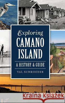 Exploring Camano Island: A History & Guide Val Schroeder 9781540209696 History Press Library Editions - książka