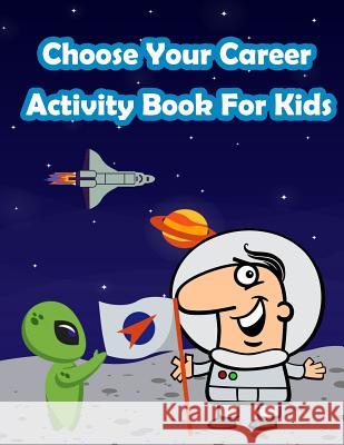 Exploring Careers With Kids Activity Book: Fun Activity for Kids in Career theme Coloring, Mazes, Trace numbers, Count the number and More. (Activity Summer, Happy 9781717263599 Createspace Independent Publishing Platform - książka