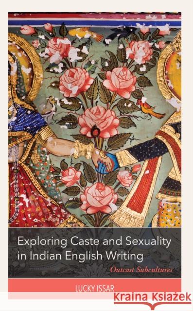 Exploring Caste and Sexuality in Indian English Writing: Outcast Subcultures Lucky Issar 9781793651709 Lexington Books - książka