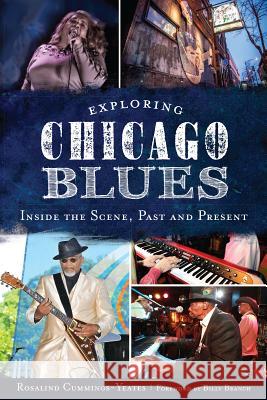 Exploring Chicago Blues:: Inside the Scene, Past and Present Rosalind Cummings-Yeates 9781626193222 History Press - książka