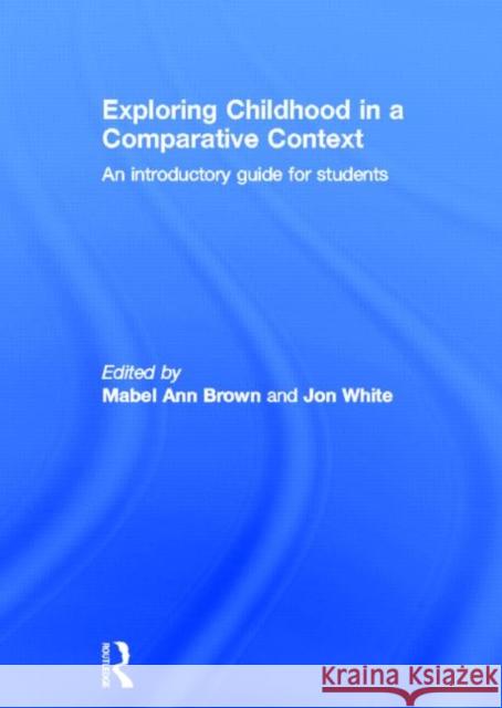 Exploring Childhood in a Comparative Context: An Introductory Guide for Students Brown, Mabel Ann 9780415696517 Routledge - książka