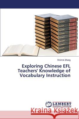 Exploring Chinese EFL Teachers' Knowledge of Vocabulary Instruction Zhang Weimin 9783659783388 LAP Lambert Academic Publishing - książka