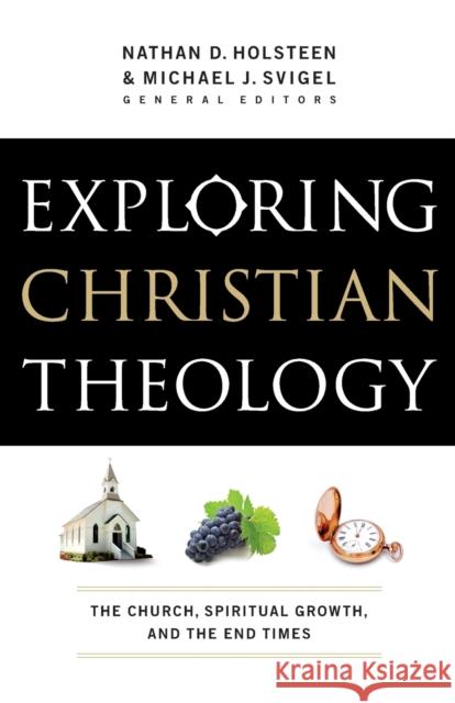 Exploring Christian Theology: The Church, Spiritual Growth, and the End Times Svigel, Michael J. 9780764211294 Bethany House Publishers - książka