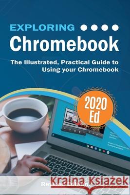Exploring Chromebook 2020 Edition: The Illustrated, Practical Guide to using Chromebook Kevin Wilson 9781913151270 Elluminet Press - książka