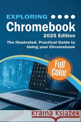 Exploring Chromebook - 2025 Edition: The Illustrated, Practical Guide to using Chromebook Kevin Wilson 9781068561351 Elluminet Press - książka