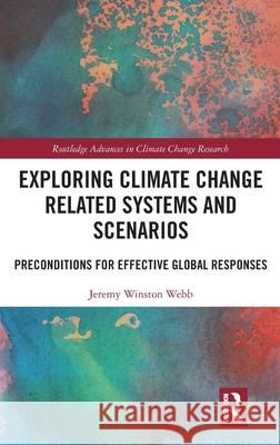 Exploring Climate Change Related Systems and Scenarios: Preconditions for Effective Global Responses Jeremy Webb 9781032735665 Routledge - książka