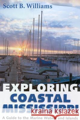 Exploring Coastal Mississippi: A Guide to the Marine Waters and Islands Scott B. Williams 9781578064243 University Press of Mississippi - książka