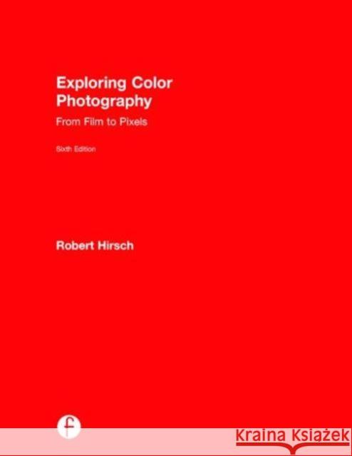 Exploring Color Photography: From Film to Pixels Hirsch, Robert 9780415730921 Focal Press - książka