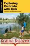 Exploring Colorado with Kids: 71 Field Trips + 142 Nature-Inspired Activities Deborah Mock 9781493079957 Rowman & Littlefield