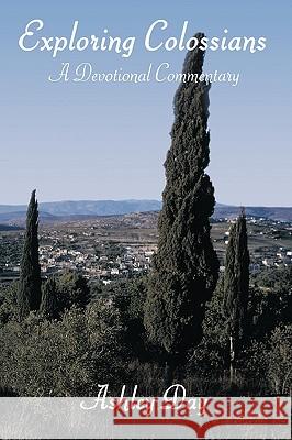 Exploring Colossians: A Devotional Commentary Day, Ashley 9781449050924 Authorhouse - książka