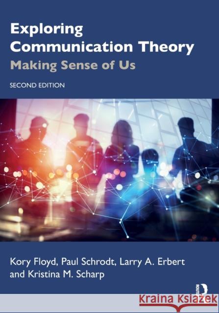 Exploring Communication Theory: Making Sense of Us Kory Floyd Paul Schrodt Larry A. Erbert 9781032015194 Routledge - książka
