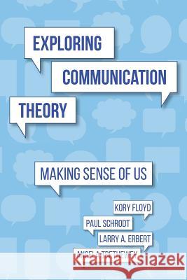 Exploring Communication Theory: Making Sense of Us Kory Floyd Paul Schrodt Larry a. Erbert 9781519631671 Createspace Independent Publishing Platform - książka