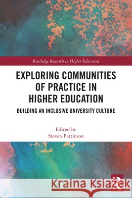 Exploring Communities of Practice in Higher Education: Building an Inclusive University Culture Steven Pattinson 9781032820514 Routledge - książka