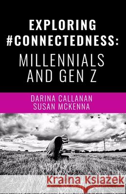 Exploring #Connectedness: Millennials And Gen Z Darina Callanan, Susan McKenna, Niall Macgiolla Bhuí 9781838314279 Book Hub Publishing - książka
