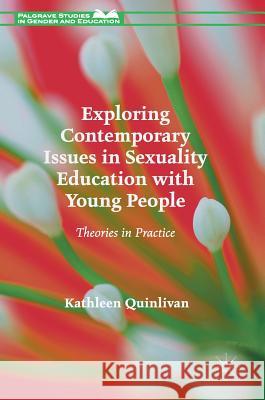 Exploring Contemporary Issues in Sexuality Education with Young People: Theories in Practice Quinlivan, Kathleen 9781137501042 Palgrave Pivot - książka