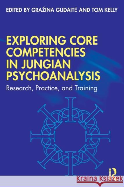 Exploring Core Competencies in Jungian Psychoanalysis: Research, Practice, and Training Grazina Gudaite Tom Kelly 9781032114378 Taylor & Francis Ltd - książka