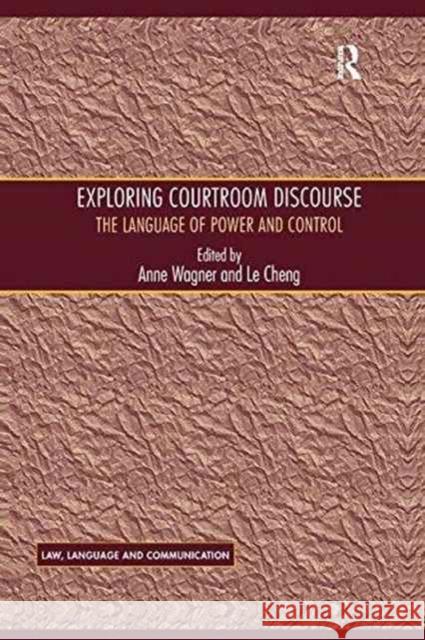 Exploring Courtroom Discourse: The Language of Power and Control Le Cheng Anne Wagner 9781138256873 Routledge - książka