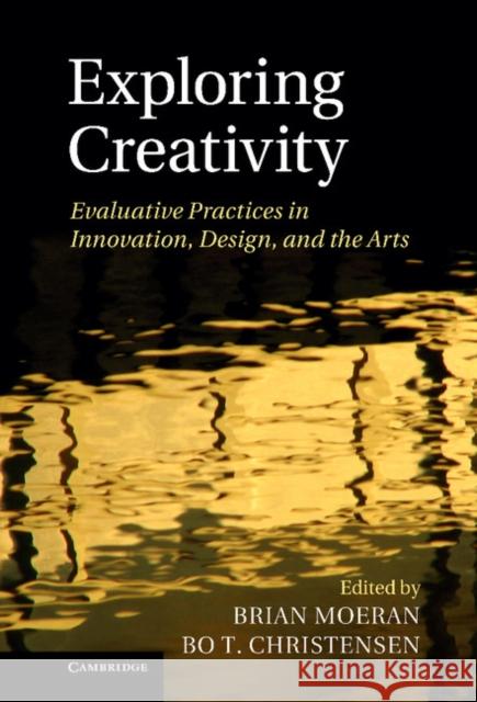 Exploring Creativity: Evaluative Practices in Innovation, Design, and the Arts Moeran, Brian 9781107033436  - książka