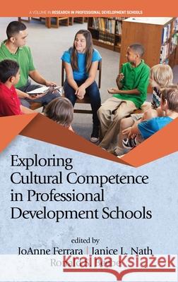 Exploring Cultural Competence in Professional Development Schools (hc) JoAnne Ferrara Janice L. Nath Beebe S. Ronald 9781648021350 Information Age Publishing - książka