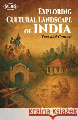 Exploring Cultural Landscape of India: Text and Context Meenu Aggarwal Gupta Kamalpreet Kaur 9789368532415 Motilal Banarsidass Publishing House - książka