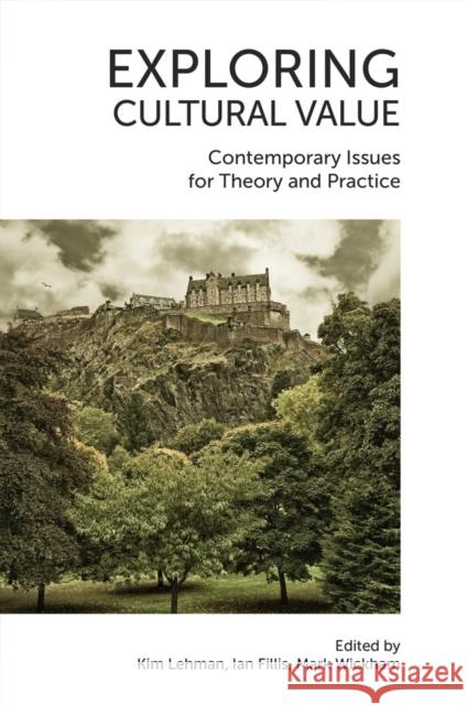 Exploring Cultural Value: Contemporary Issues for Theory and Practice Kim Lehman (University of Tasmania, Australia), Ian Fillis (Liverpool John Moores University, UK), Mark Wickham (Univers 9781789735161 Emerald Publishing Limited - książka