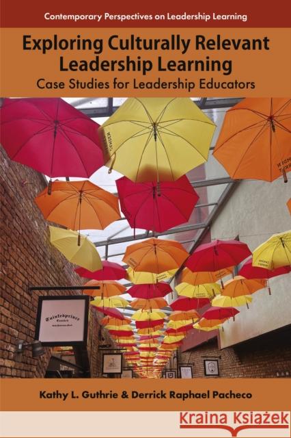 Exploring Culturally Relevant Leadership Learning: Case Studies for Leadership Educators Derrick Raphael (Florida State University, USA) Pacheco 9781805924463 Emerald Publishing Limited - książka