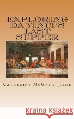 Exploring da Vinci's Last Supper Jaime, Catherine McGrew 9781467982498 Createspace - książka