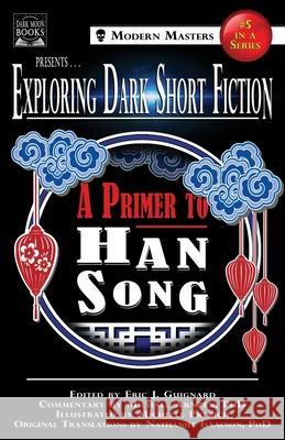 Exploring Dark Short Fiction #5: A Primer to Han Song Eric J Guignard, Han Song, Michael Arnzen 9781949491128 Dark Moon Books - książka