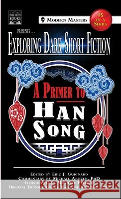Exploring Dark Short Fiction #5: A Primer to Han Song Eric J Guignard, Han Song, Michael Arnzen 9781949491371 Dark Moon Books - książka