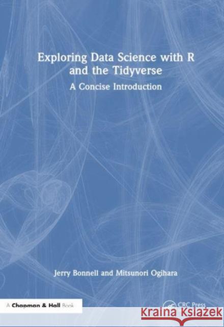 Exploring Data Science with R and the Tidyverse: A Concise Introduction Mitsunori (University of Miami, Coral Gables, Florida, USA) Ogihara 9781032329505 Taylor & Francis Ltd - książka