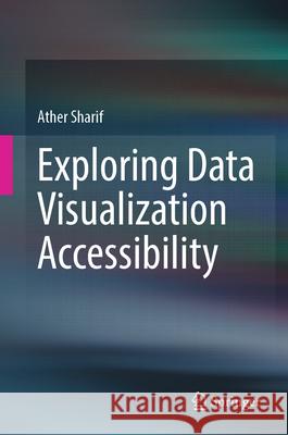 Exploring Data Visualization Accessibility Ather Sharif 9783032071859 Springer - książka