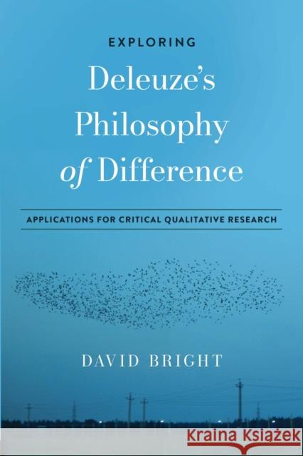 Exploring Deleuze's Philosophy of Difference: Applications for Critical Qualitative Research David Bright 9781975501358 Myers Education Press - książka