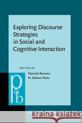 Exploring Discourse Strategies in Social and Cognitive Interaction: Multimodal and Cross-Linguistic Perspectives Manuela Romano Maria Dolores Porto 9789027256676 John Benjamins Publishing Co - książka