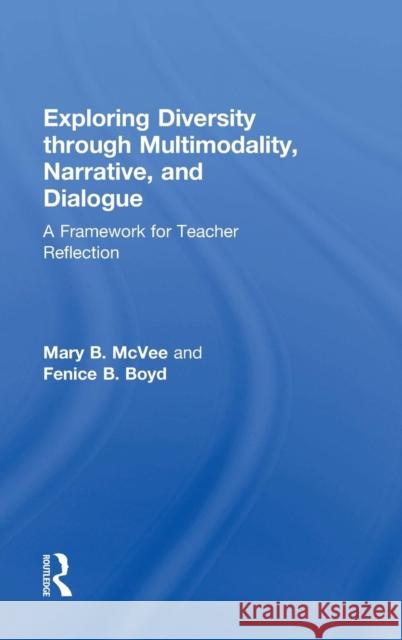 Exploring Diversity Through Multimodality, Narrative, and Dialogue: A Framework for Teacher Reflection Mary B. McVee 9781138901056 Taylor & Francis Group - książka