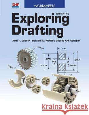 Exploring Drafting John R. Walker Bernard D. Mathis Shauna Ann Scribner 9781649259776 Goodheart-Wilcox Publisher - książka